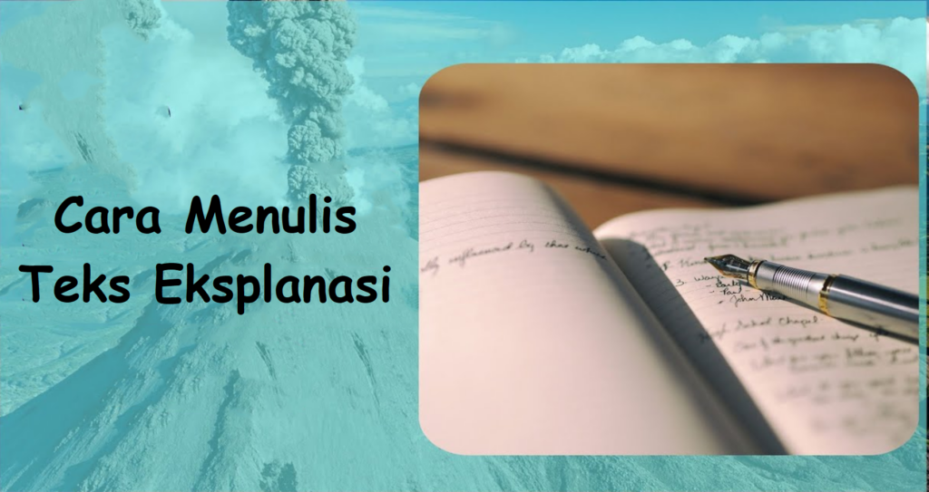 Cara Menulis Teks Eksplanasi