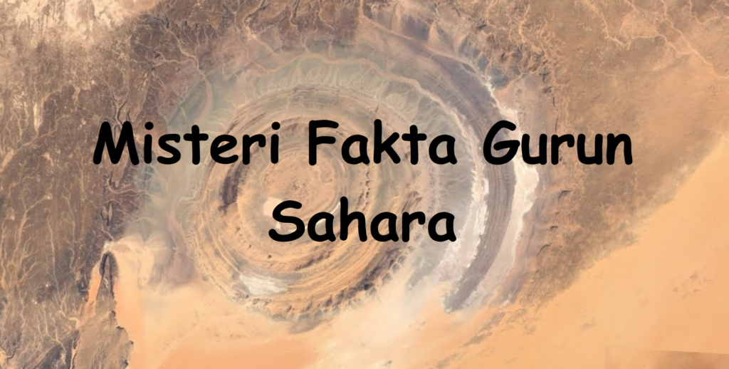 Fakta Gurun Sahara, Tempat Terindah Dan Terselimut Misteri