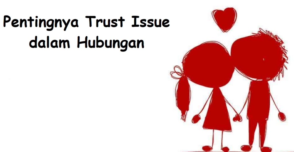 Pentingnya Trust Issue dalam Hubungan