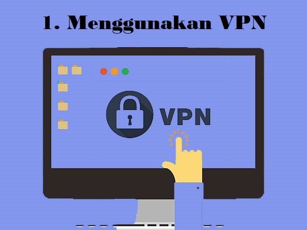 1. Menggunakan VPN