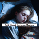 Arti Mimpi Bertemu Mantan Pacar