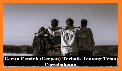 Cerita Pendek (Cerpen) Terbaik Tentang Tema Persahabatan