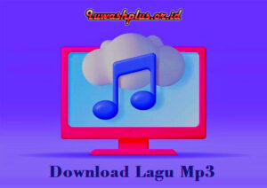 Download Lagu Mp3 Mudah, Cepat, Gratis Tanpa Ribet Terbaru