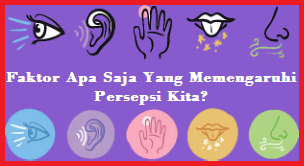 Faktor Apa Saja Yang Memengaruhi Persepsi Kita? Faktor Apa Saja Yang Memengaruhi Persepsi Kita?