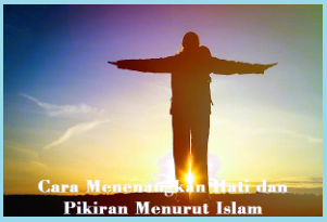 Inilah 10 Hal Cara Menenangkan Hati dan Pikiran Menurut Islam