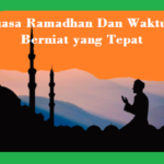 Niat Puasa Ramadhan Dan Waktu Untuk Berniat yang Tepat