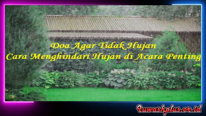Asal-usul Doa Agar Tidak Hujan Asal-usul Doa Agar Tidak Hujan