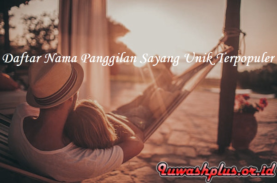 Daftar Nama Panggilan Sayang Unik Terpopuler Daftar Nama Panggilan Sayang Unik Terpopuler