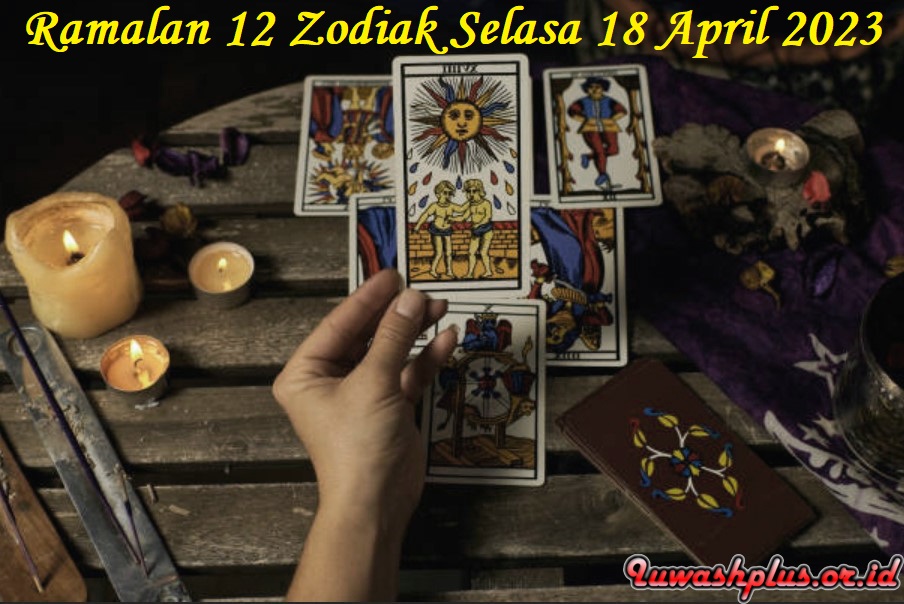 Ramalan 12 Zodiak Selasa 18 April 2023