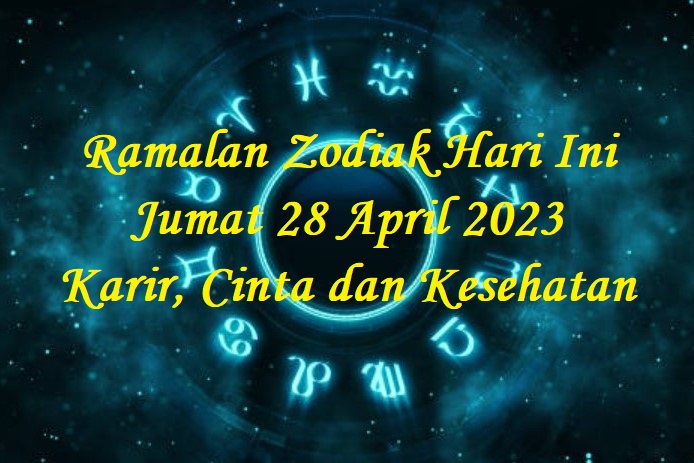 Ramalan Zodiak Hari Ini Jumat 28 April 2023: Karir, Cinta dan Kesehatan