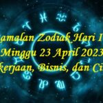 Ramalan Zodiak Hari Ini Minggu 23 April 2023 Pekerjaan, Bisnis, dan Cinta
