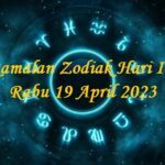 Ramalan Zodiak Hari Ini Rabu 19 April 2023