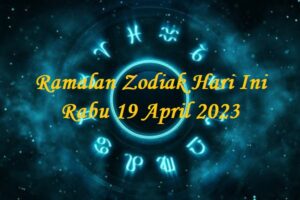 Ramalan Zodiak Hari Ini Rabu 19 April 2023