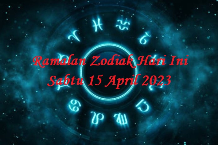 Ramalan Zodiak Hari Ini Sabtu 15 April 2023