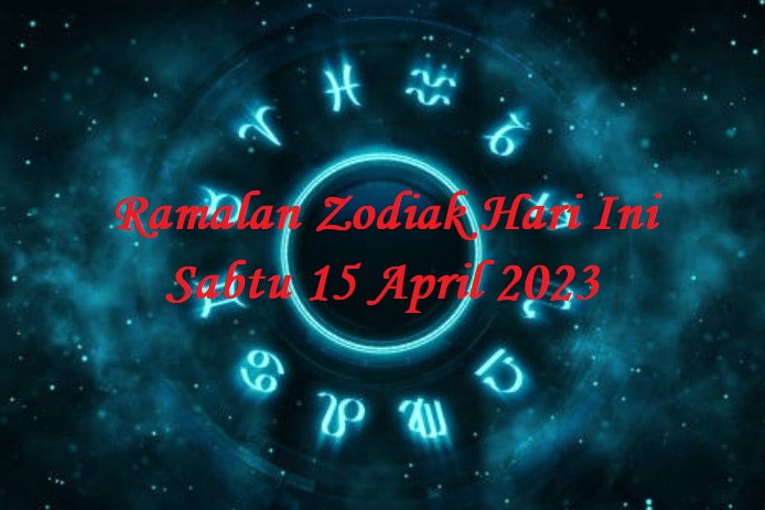 Ramalan Zodiak Hari Ini Sabtu 15 April 2023