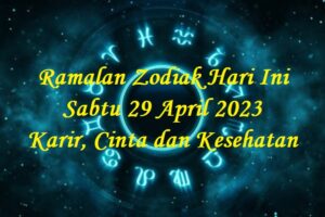 Ramalan Zodiak Hari Ini Sabtu 29 April 2023 Karir, Cinta dan Kesehatan