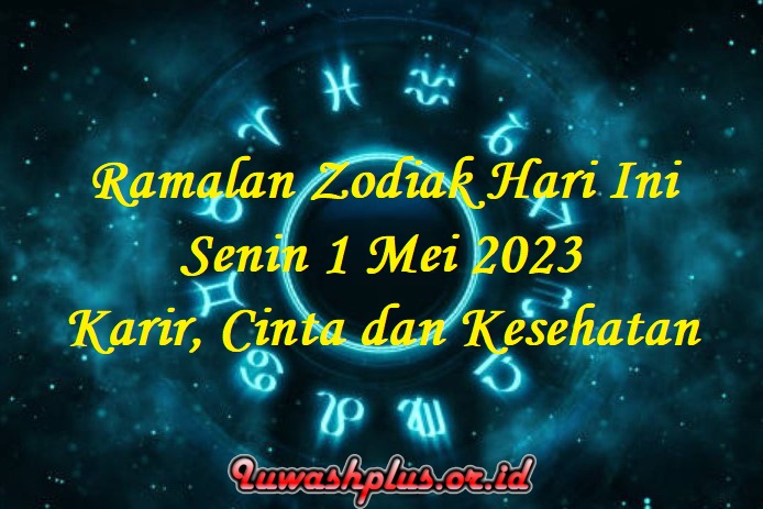 Ramalan Zodiak Hari Ini Senin 1 Mei 2023: Karir, Cinta dan Kesehatan