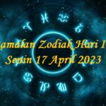 Ramalan Zodiak Hari Ini Senin 17 April 2023