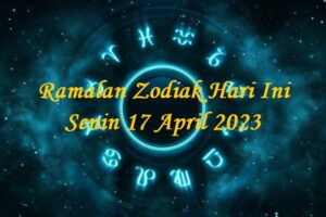 Ramalan Zodiak Hari Ini Senin 17 April 2023