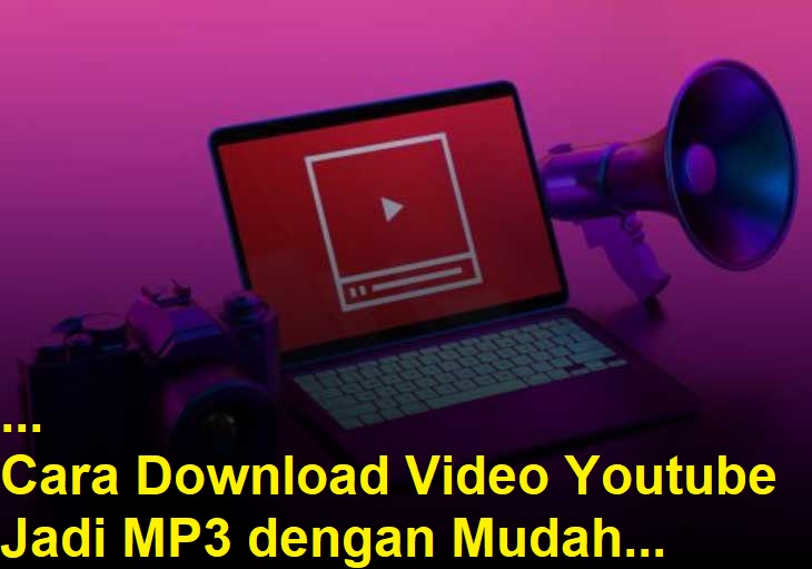 Cara Download Video Youtube Jadi MP3 dengan Mudah