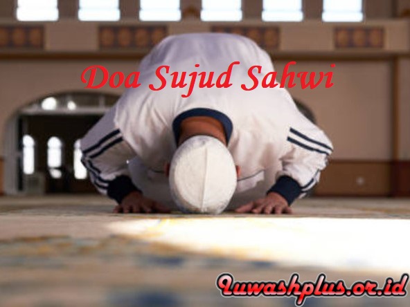 Doa Sujud Sahwi Arab Latin Beserta Cara Sujud Sahwi yang Benar