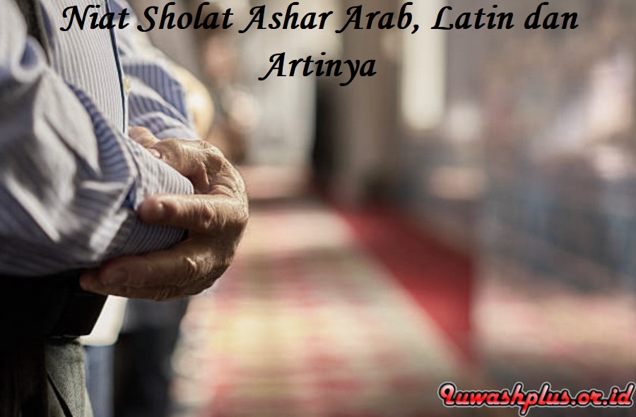 Niat Sholat Ashar Arab, Latin dan Artinya