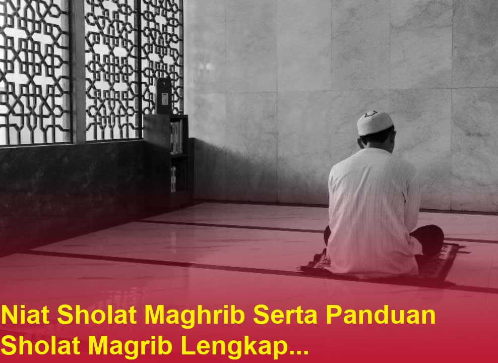 Niat Sholat Maghrib Serta Panduan Sholat Magrib Lengkap