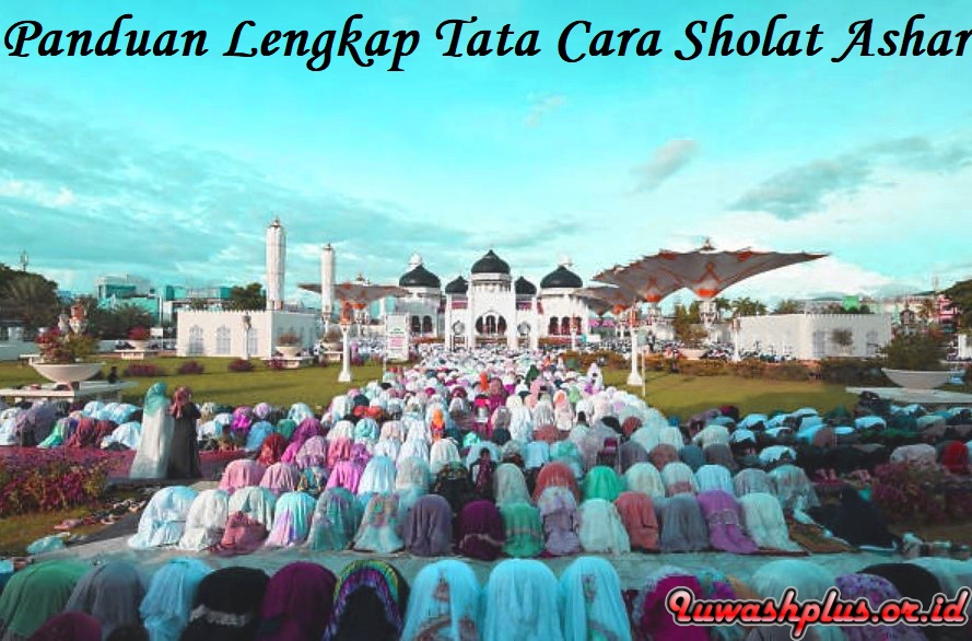 Panduan Lengkap Sholat Ashar Waktu, Niat, dan Tata Caranya