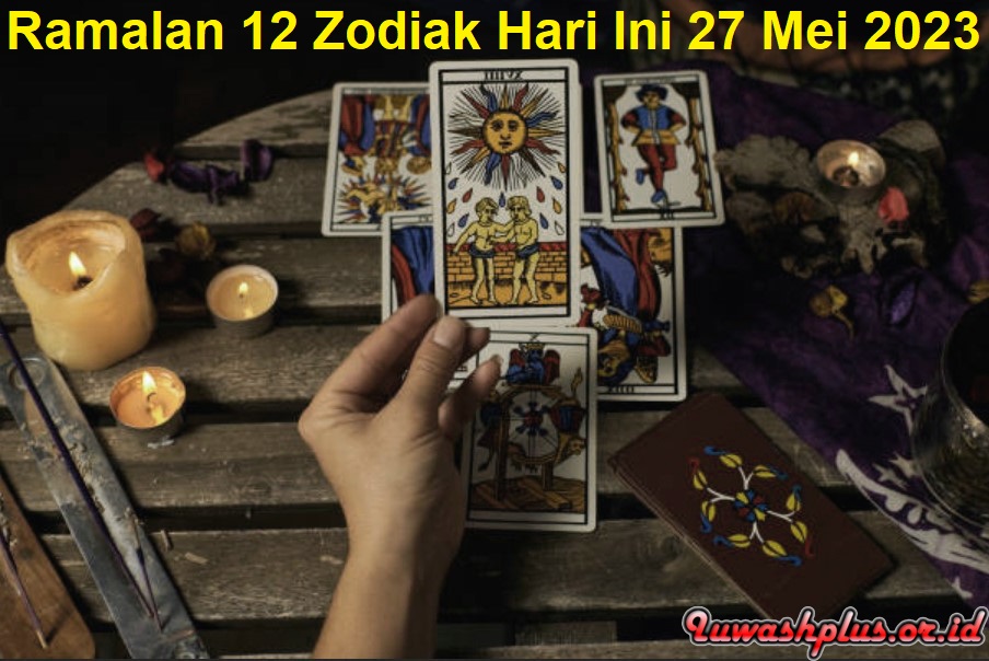 Ramalan 12 Zodiak Hari Ini 27 Mei 2023