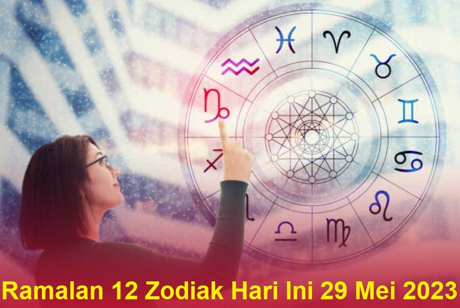Ramalan 12 Zodiak Hari Ini 29 Mei 2023