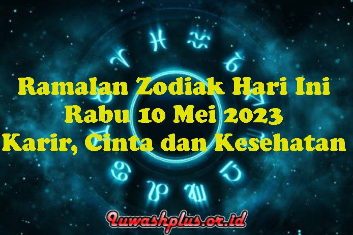 Ramalan Zodiak Hari Ini 10 Mei 2023 Karir, Cinta dan Kesehatan