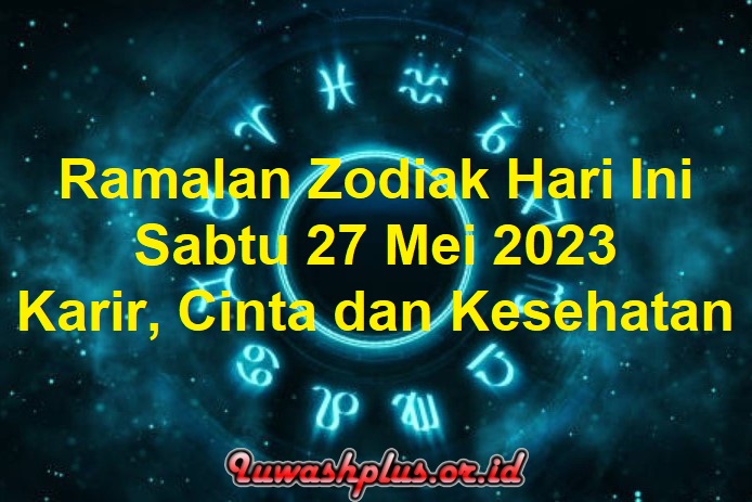 Ramalan Zodiak Hari Ini 27 Mei 2023 Karir, Cinta dan Kesehatan