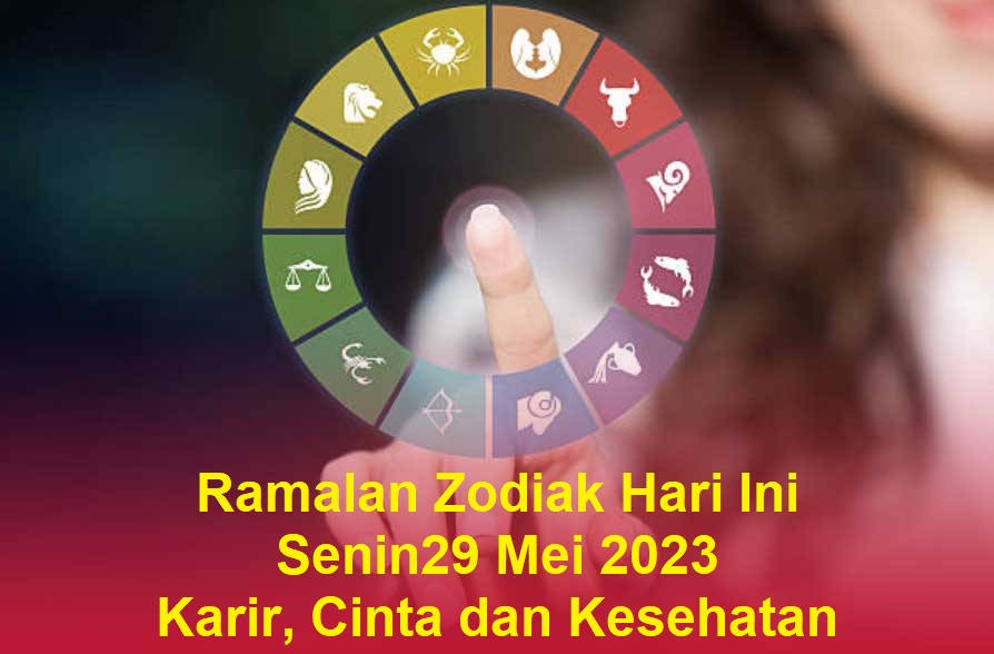 Ramalan Zodiak Hari Ini 29 Mei 2023 Karir, Cinta dan Kesehatan