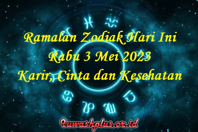 Ramalan Zodiak Hari Ini 3 Mei 2023 Karir, Cinta dan Kesehatan