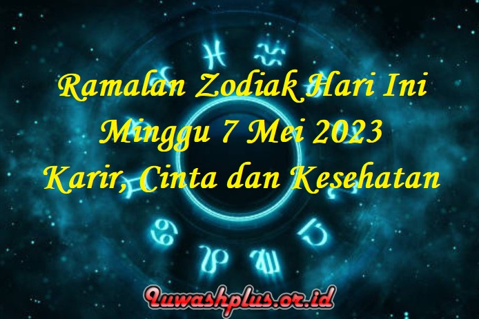 Ramalan Zodiak Hari Ini 7 Mei 2023 Karir, Cinta dan Kesehatan