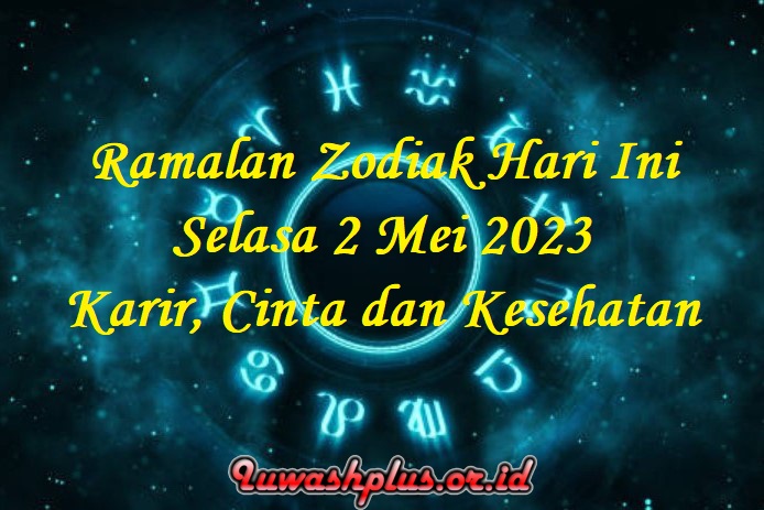 Ramalan Zodiak Hari Ini Selasa 2 Mei 2023 Karir, Cinta dan Kesehatan