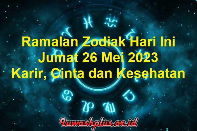 Ramalan Zodiak Hari Ini 26 Mei 2023: Karir, Cinta dan Kesehatan