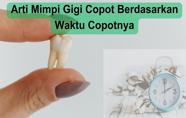 3. Arti Mimpi Gigi Copot Berdasarkan Waktu Copotnya