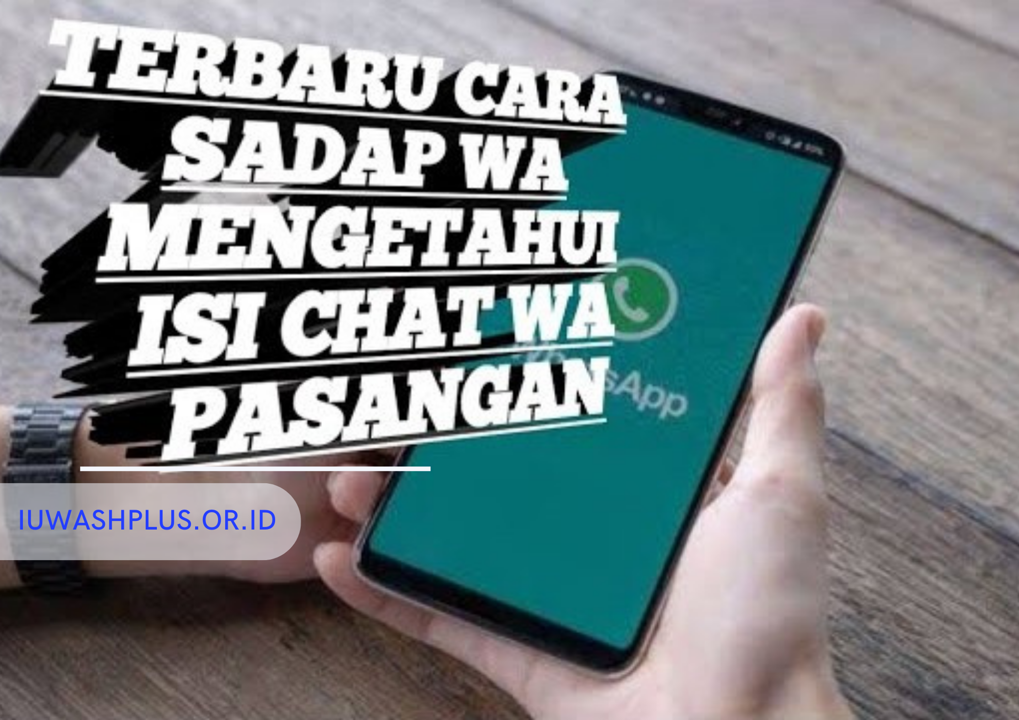 7 Cara Sadap WA (WhatsApp) Pacar Jarak Jauh Tanpa Verifikasi