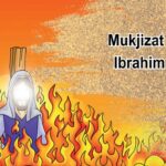 7 Mukjizat Nabi Ibrahim A.S Sebagai Ulul Azmi & Bapak Para Nabi