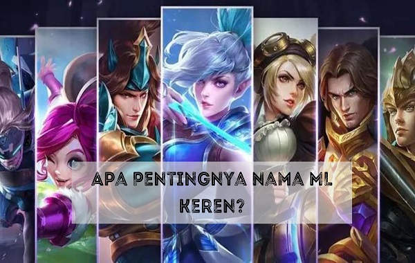 Apa Pentingnya Nama ML Keren Apa Pentingnya Nama ML Keren