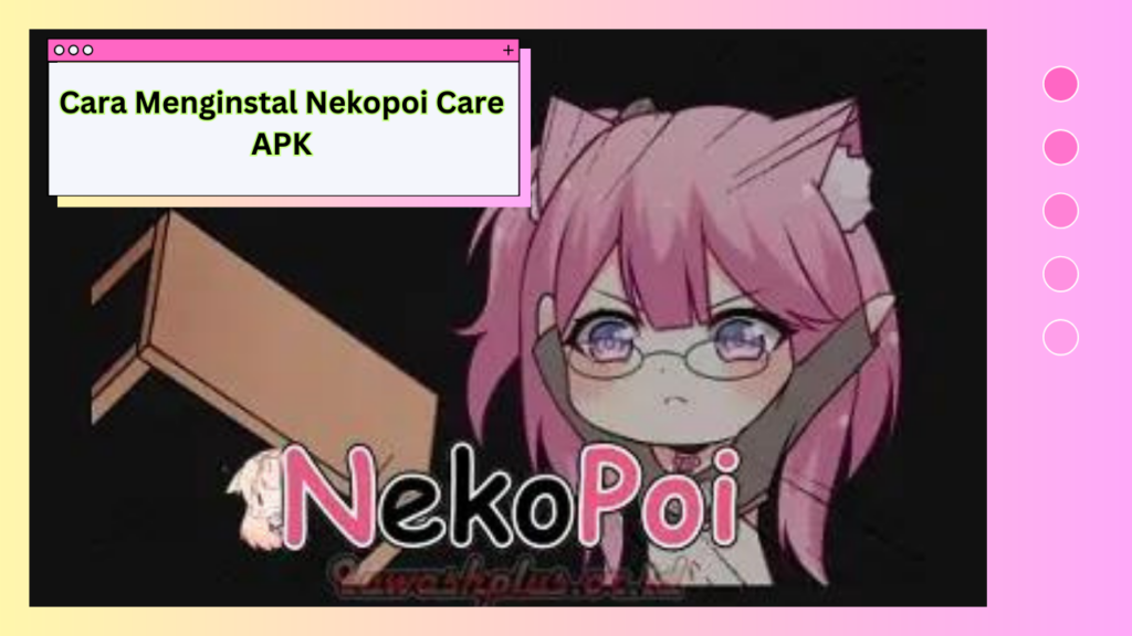 Cara Menginstal Nekopoi Care APK