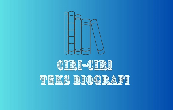 Ciri-Ciri Teks Biografi