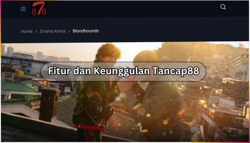 Fitur dan Keunggulan Tancap88 Fitur dan Keunggulan Tancap88