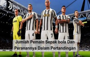 Jumlah Pemain Sepak bola Dan Peranannya Dalam Pertandingan