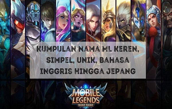 Kumpulan Nama ML Keren, Simpel, Unik, Bahasa Inggris Hingga Jepang