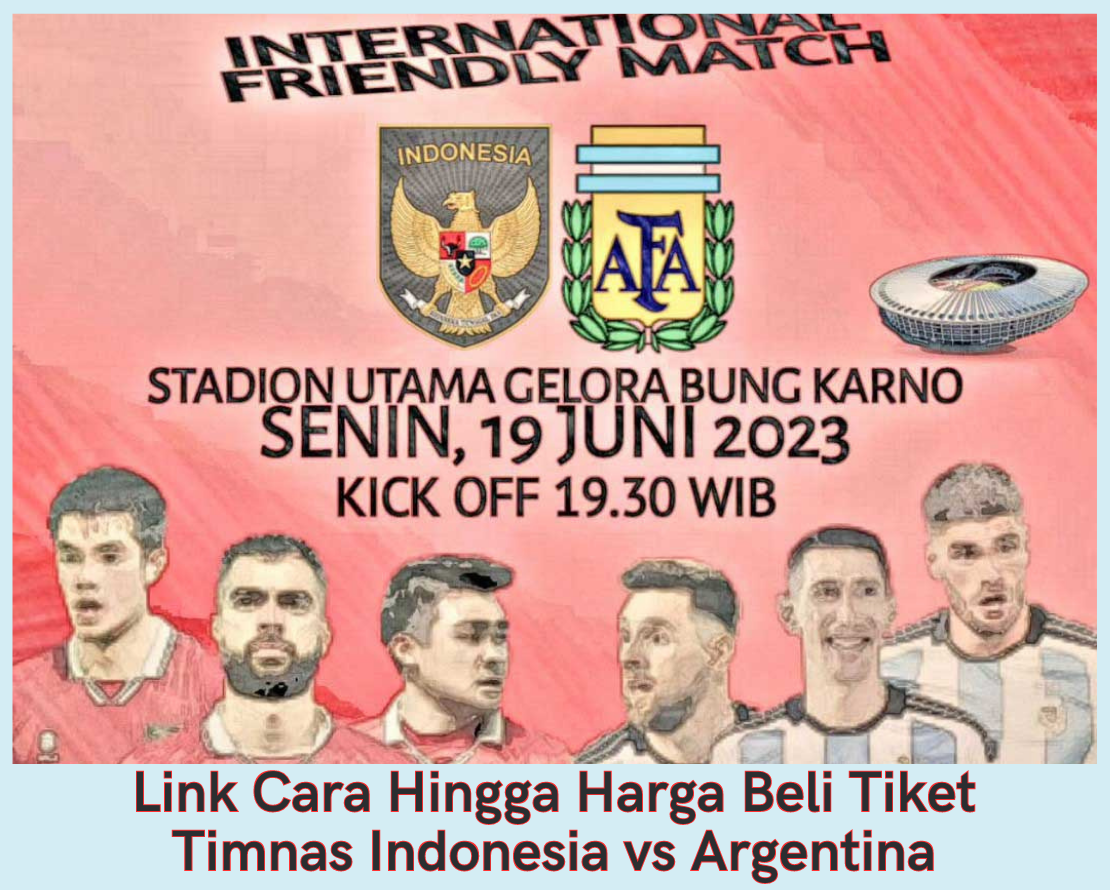 Link Cara Hingga Harga Beli Tiket Timnas Indonesia vs Argentina