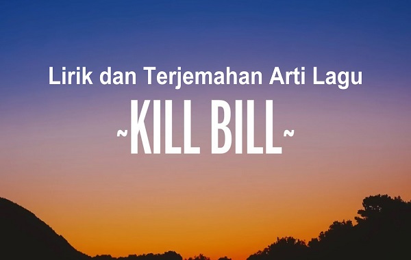 Lirik dan Terjemahan Arti Lagu Kill Bill Lirik dan Terjemahan Arti Lagu Kill Bill