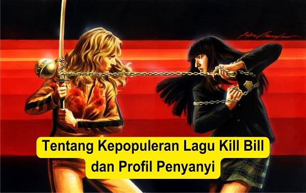 Tentang Kepopuleran Lagu Kill Bill dan Profil Penyanyi