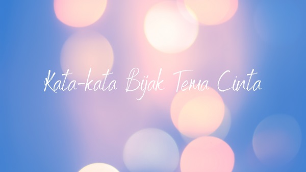 2. Kata-kata Bijak Tema Cinta 2. Kata-kata Bijak Tema Cinta